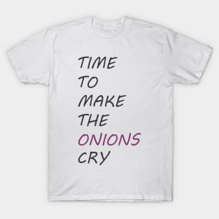 Time To Make The Onions Cry T-Shirt